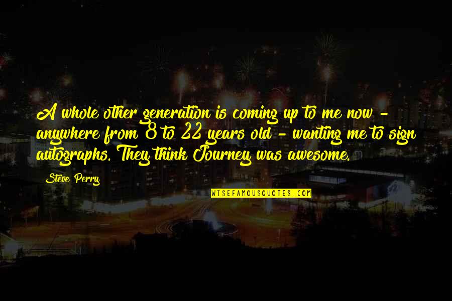 22 Years Old Quotes By Steve Perry: A whole other generation is coming up to