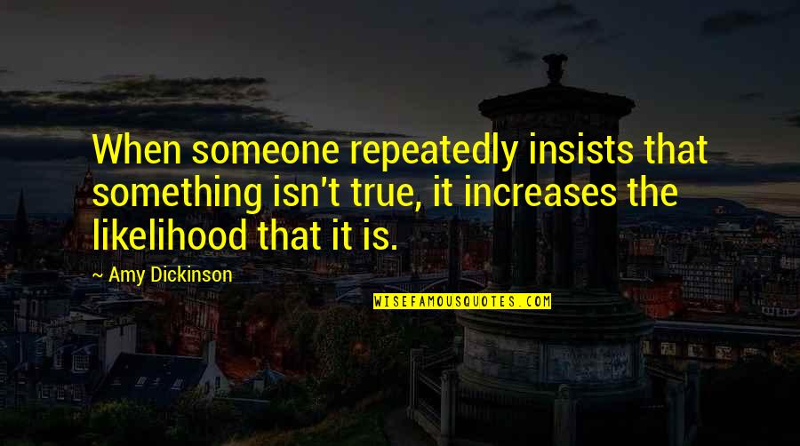 2209 Square Quotes By Amy Dickinson: When someone repeatedly insists that something isn't true, 2209 Square Quotes By Amy Dickinson: When someone repeatedly insists that something isn't true,