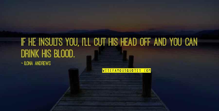 2209 Square Quotes By Ilona Andrews: If he insults you, I'll cut his head