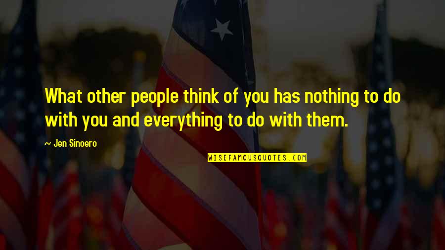 22107 Quotes By Jen Sincero: What other people think of you has nothing 22107 Quotes By Jen Sincero: What other people think of you has nothing