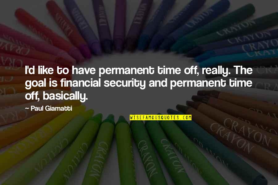 2214 Fairfield Quotes By Paul Giamatti: I'd like to have permanent time off, really. 2214 Fairfield Quotes By Paul Giamatti: I'd like to have permanent time off, really.