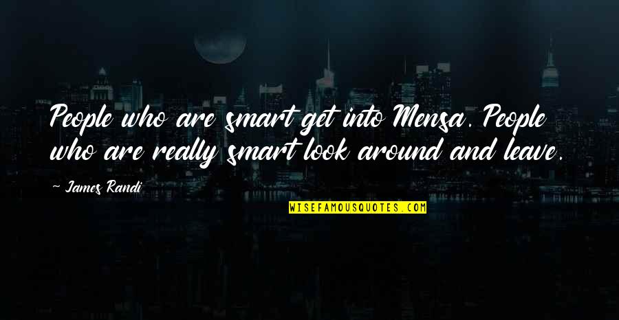 221473652 Quotes By James Randi: People who are smart get into Mensa. People 221473652 Quotes By James Randi: People who are smart get into Mensa. People