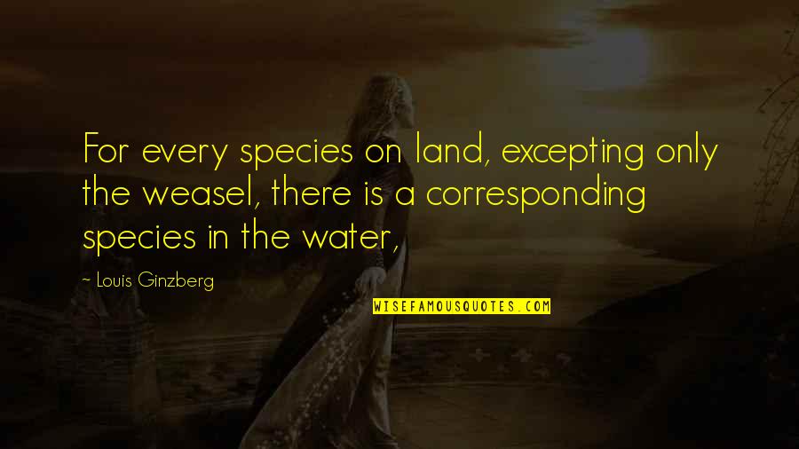 221473652 Quotes By Louis Ginzberg: For every species on land, excepting only the 221473652 Quotes By Louis Ginzberg: For every species on land, excepting only the