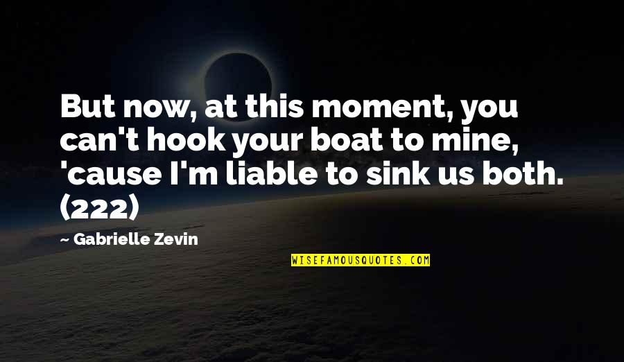 222 Love Quotes By Gabrielle Zevin: But now, at this moment, you can't hook