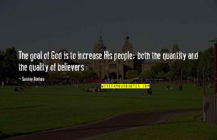 222 Love Quotes By Sunday Adelaja: The goal of God is to increase His