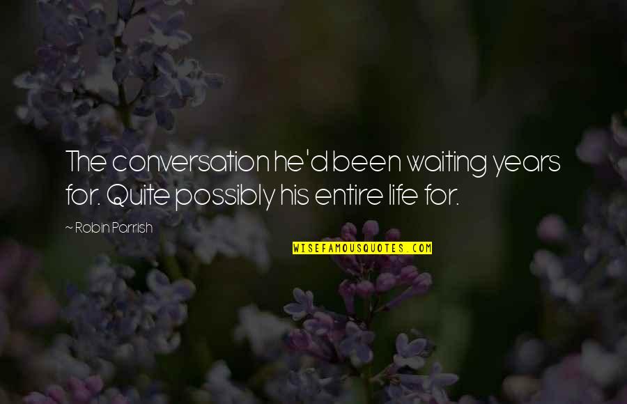 2223 Queensborough Quotes By Robin Parrish: The conversation he'd been waiting years for. Quite