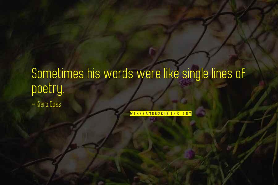 2225 Country Quotes By Kiera Cass: Sometimes his words were like single lines of