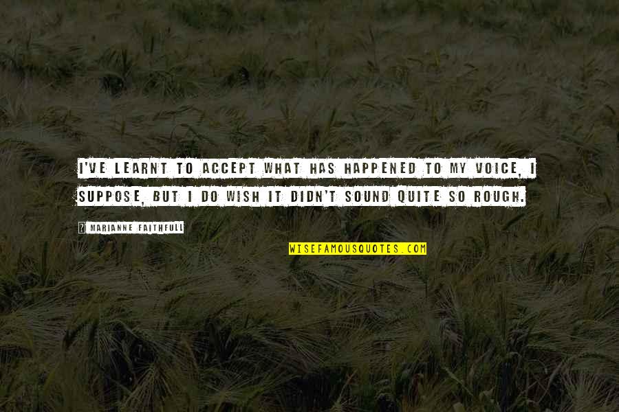 2225 Rl Quotes By Marianne Faithfull: I've learnt to accept what has happened to