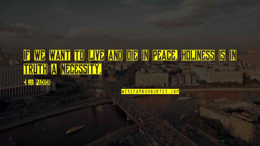 22275200m Quotes By J.I. Packer: If we want to live and die in