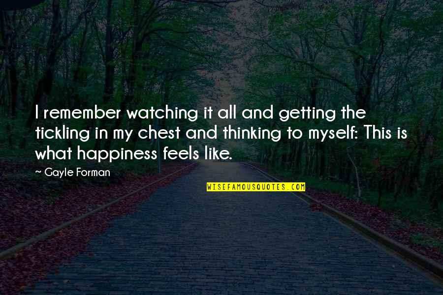 225 Quotes By Gayle Forman: I remember watching it all and getting the