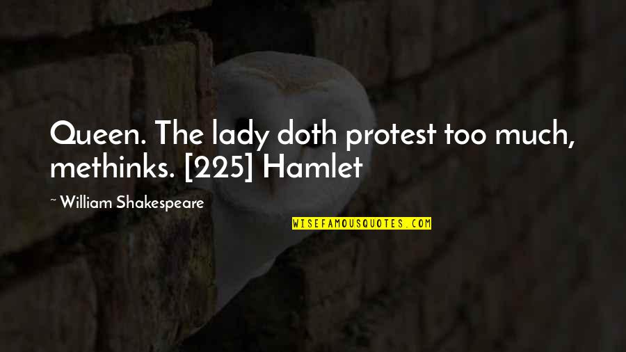 225 Quotes By William Shakespeare: Queen. The lady doth protest too much, methinks.