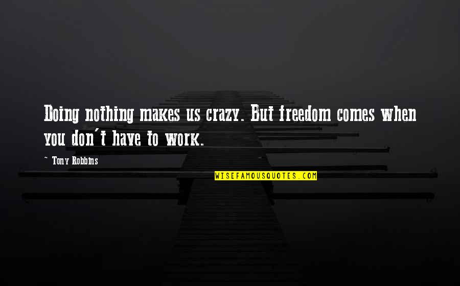 227 Jackee Quotes By Tony Robbins: Doing nothing makes us crazy. But freedom comes