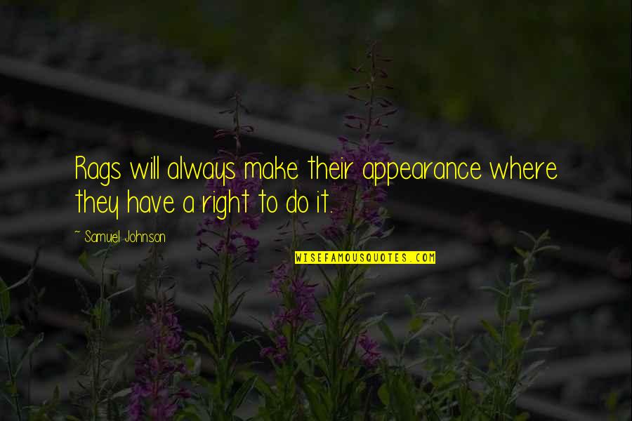 22834 Quotes By Samuel Johnson: Rags will always make their appearance where they