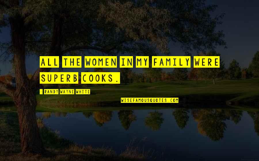 22842 Quotes By Randy Wayne White: All the women in my family were superb 22842 Quotes By Randy Wayne White: All the women in my family were superb