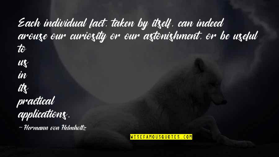 2296 Camino Quotes By Hermann Von Helmholtz: Each individual fact, taken by itself, can indeed 2296 Camino Quotes By Hermann Von Helmholtz: Each individual fact, taken by itself, can indeed