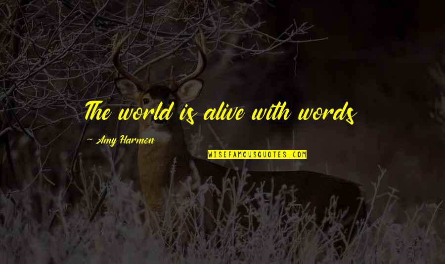 22a V4p5n104 Quotes By Amy Harmon: The world is alive with words