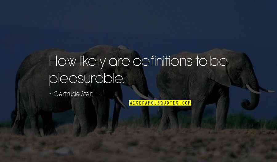 22in Monitor Quotes By Gertrude Stein: How likely are definitions to be pleasurable.