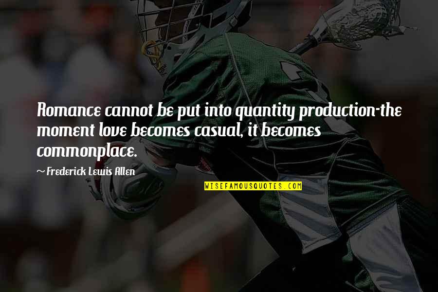 22lbs Quotes By Frederick Lewis Allen: Romance cannot be put into quantity production-the moment 22lbs Quotes By Frederick Lewis Allen: Romance cannot be put into quantity production-the moment