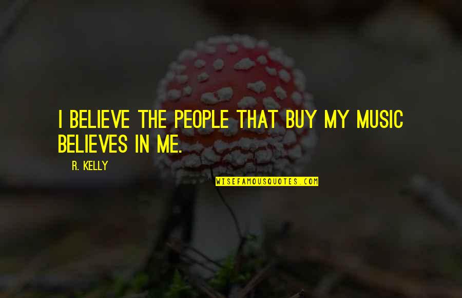22nd December Quotes By R. Kelly: I believe the people that buy my music