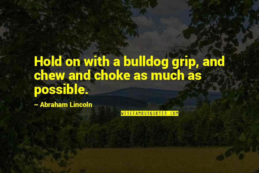 22nd Monthsary Quotes By Abraham Lincoln: Hold on with a bulldog grip, and chew