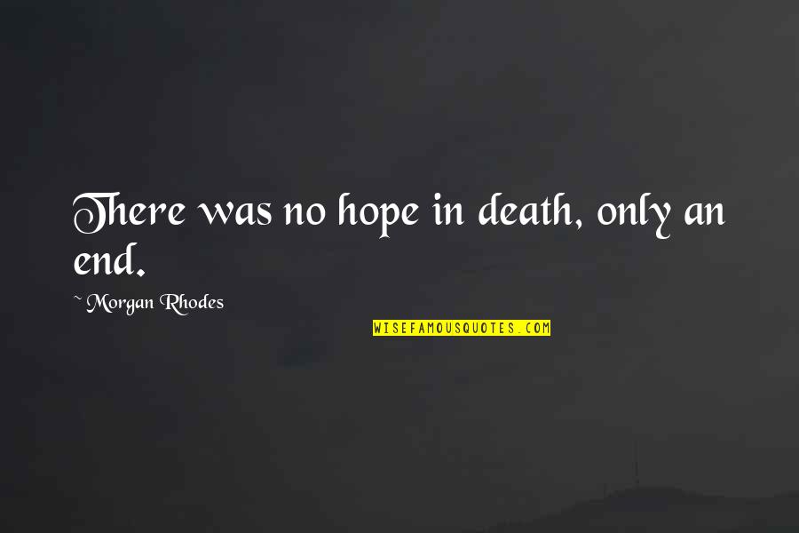 22nd Monthsary Quotes By Morgan Rhodes: There was no hope in death, only an