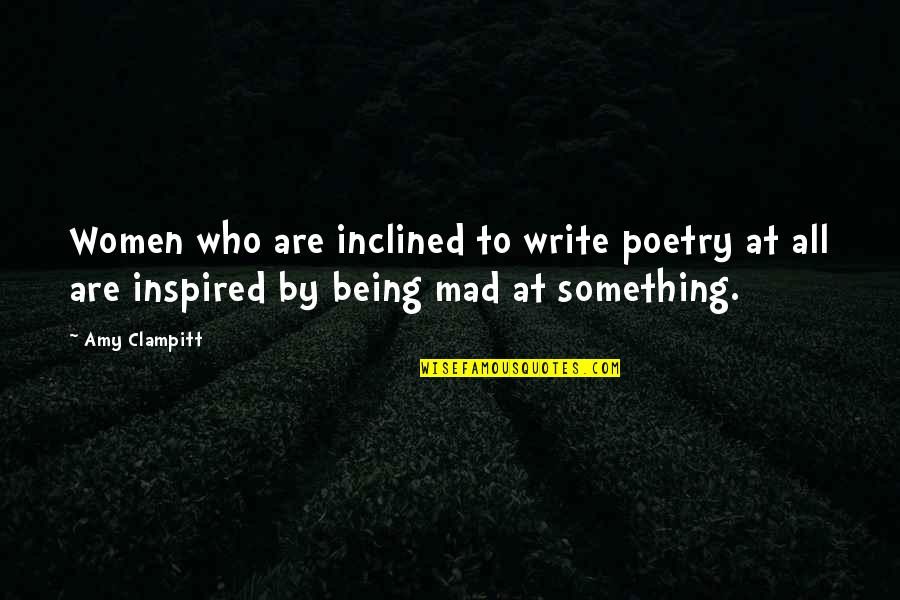 22nd Year Anniversary Quotes By Amy Clampitt: Women who are inclined to write poetry at 22nd Year Anniversary Quotes By Amy Clampitt: Women who are inclined to write poetry at
