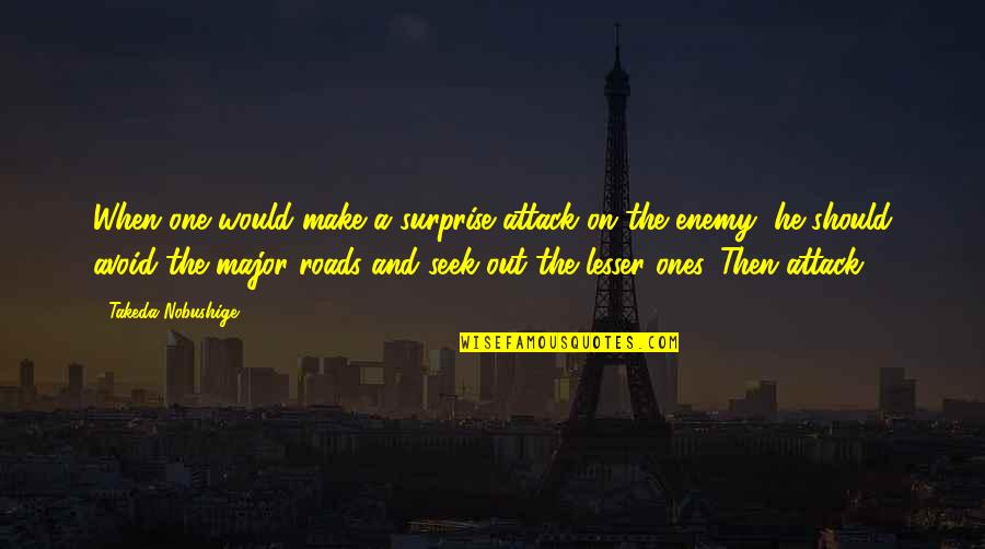 22nd Year Anniversary Quotes By Takeda Nobushige: When one would make a surprise attack on 22nd Year Anniversary Quotes By Takeda Nobushige: When one would make a surprise attack on