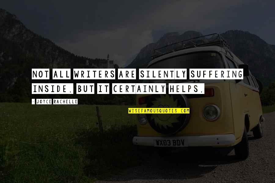 22theas Quotes By Joyce Rachelle: Not all writers are silently suffering inside. But