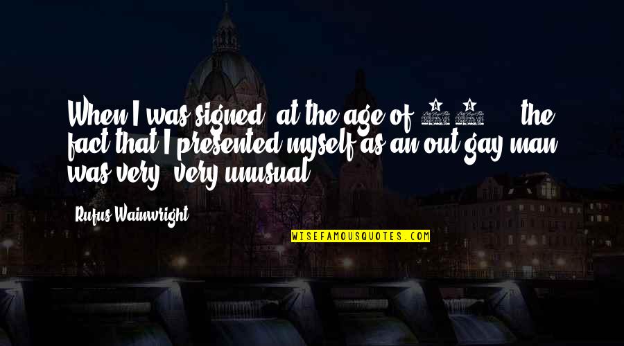 23 Age Quotes By Rufus Wainwright: When I was signed, at the age of