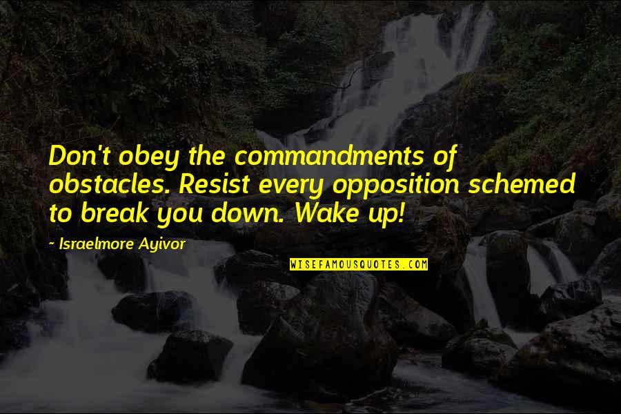 23 Anniversary Quotes By Israelmore Ayivor: Don't obey the commandments of obstacles. Resist every