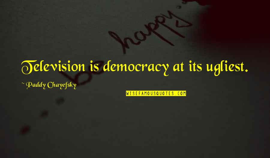 23 Dhoni Quotes By Paddy Chayefsky: Television is democracy at its ugliest.