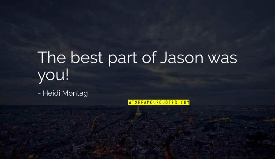 23 Hilarious Amy Poehler Quotes By Heidi Montag: The best part of Jason was you!