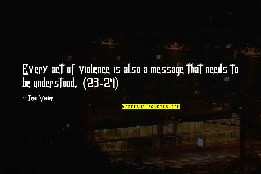 23 Quotes By Jean Vanier: Every act of violence is also a message