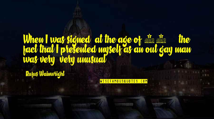 23 Quotes By Rufus Wainwright: When I was signed, at the age of 23 Quotes By Rufus Wainwright: When I was signed, at the age of