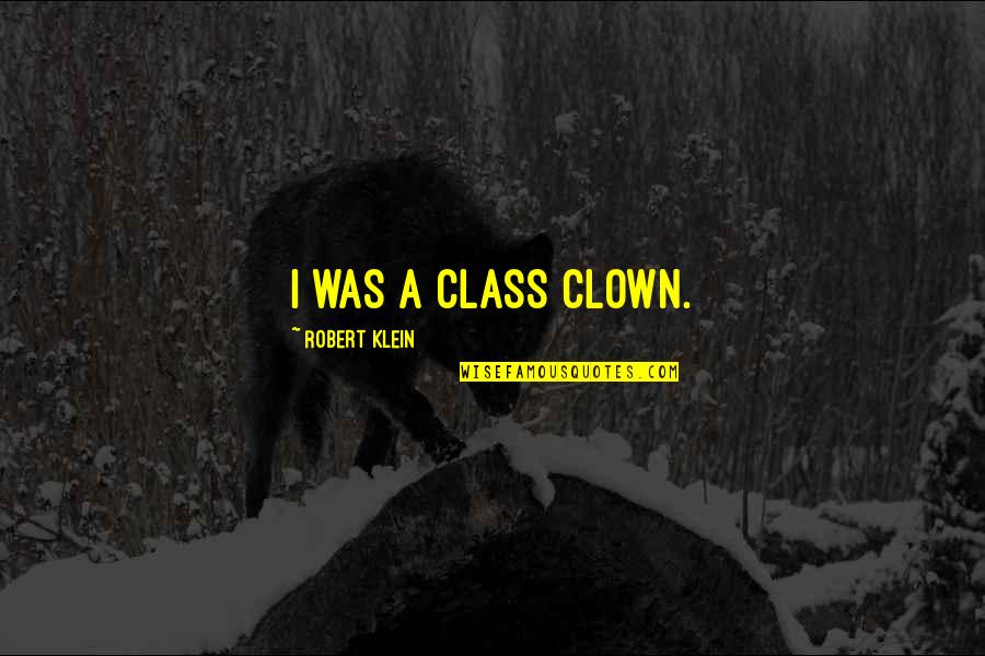 23 Skidoo Quotes By Robert Klein: I was a class clown.