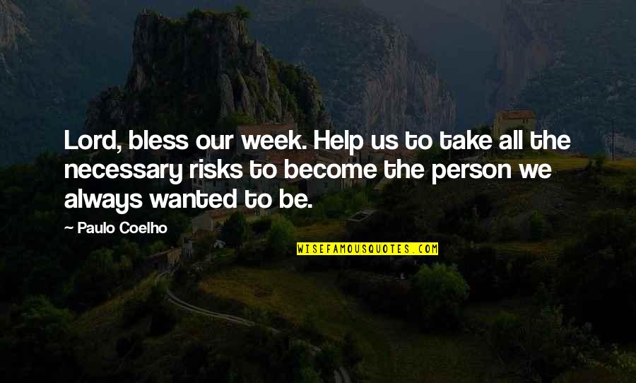 2300 Quotes By Paulo Coelho: Lord, bless our week. Help us to take