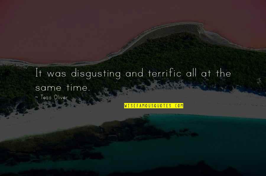 2300 Quotes By Tess Oliver: It was disgusting and terrific all at the