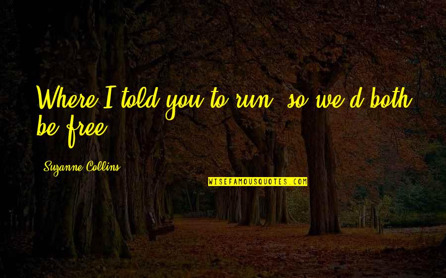 2303 Cyclorama Quotes By Suzanne Collins: Where I told you to run, so we'd 2303 Cyclorama Quotes By Suzanne Collins: Where I told you to run, so we'd