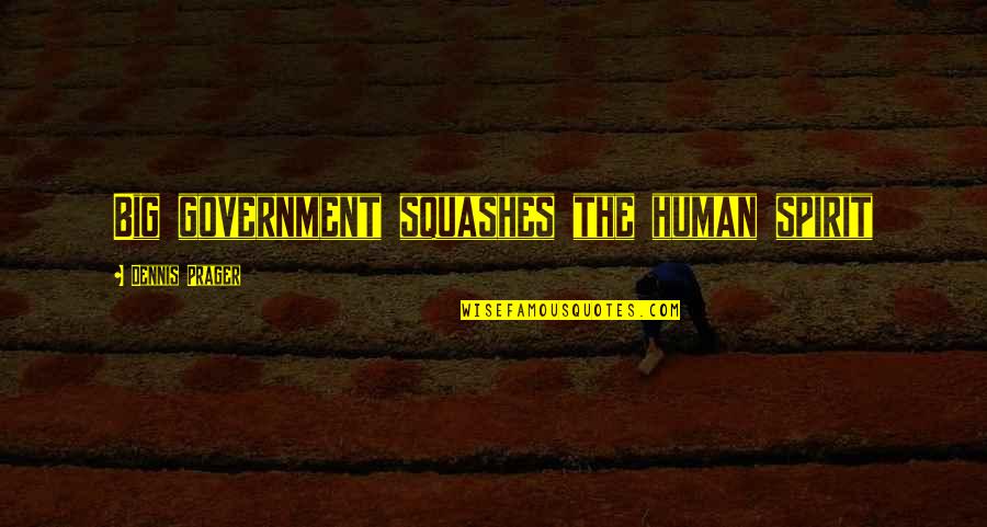 230th Street Quotes By Dennis Prager: Big government squashes the human spirit