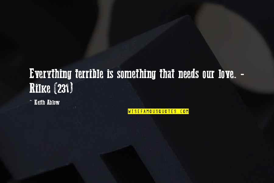 231 Quotes By Keith Ablow: Everything terrible is something that needs our love.