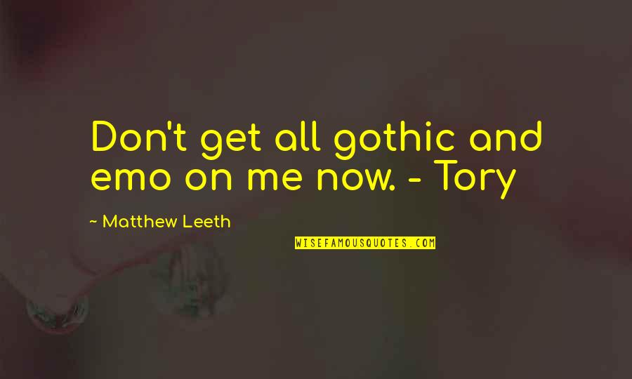 23152 Quotes By Matthew Leeth: Don't get all gothic and emo on me