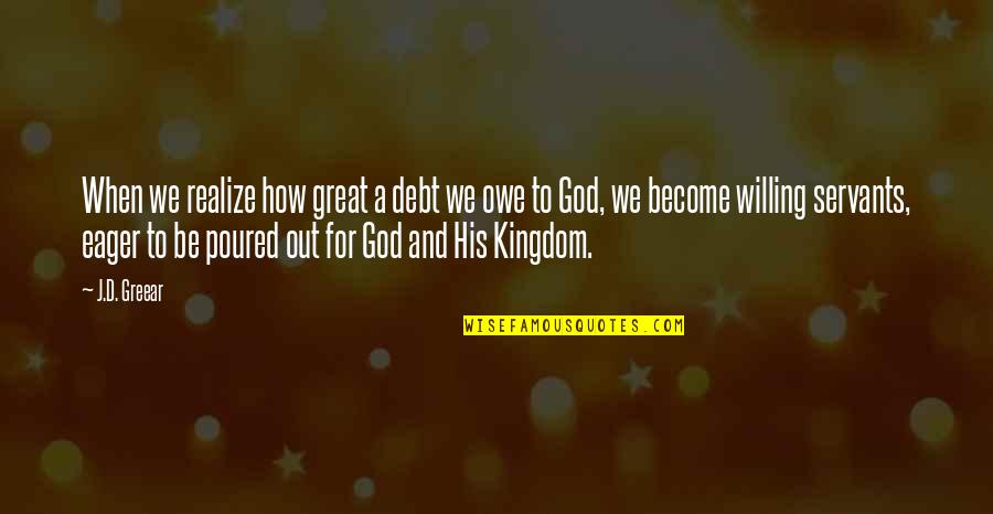 2319 Quotes By J.D. Greear: When we realize how great a debt we