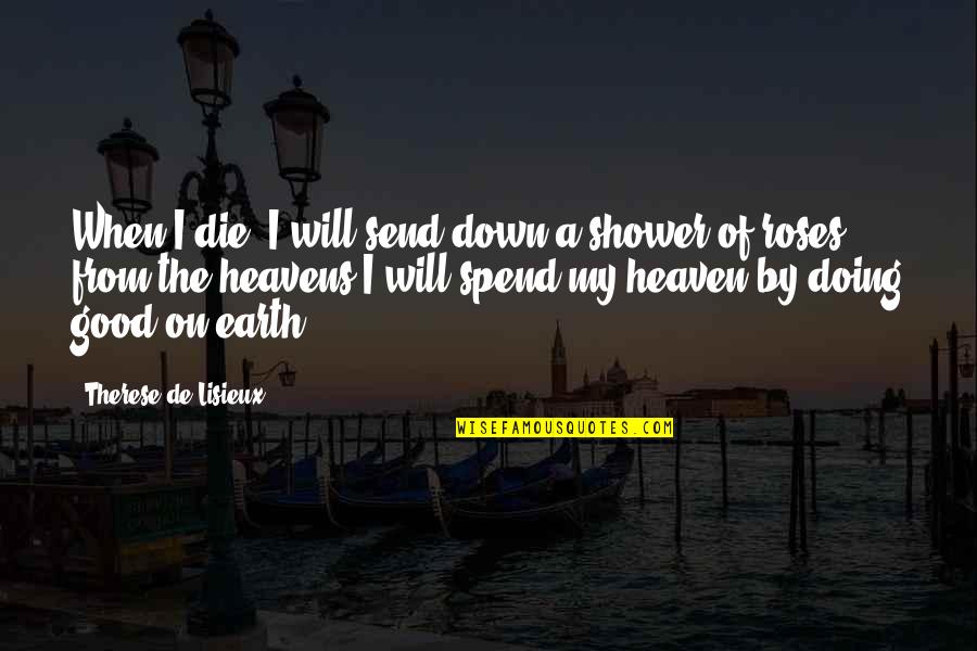 23324 Quotes By Therese De Lisieux: When I die, I will send down a