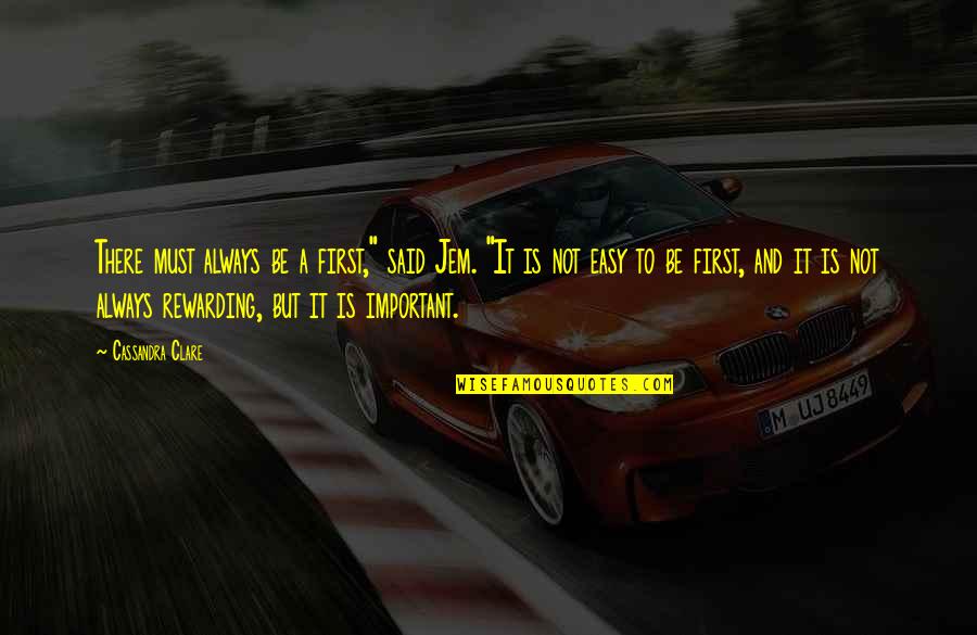 2334 Quotes By Cassandra Clare: There must always be a first," said Jem. 2334 Quotes By Cassandra Clare: There must always be a first," said Jem.