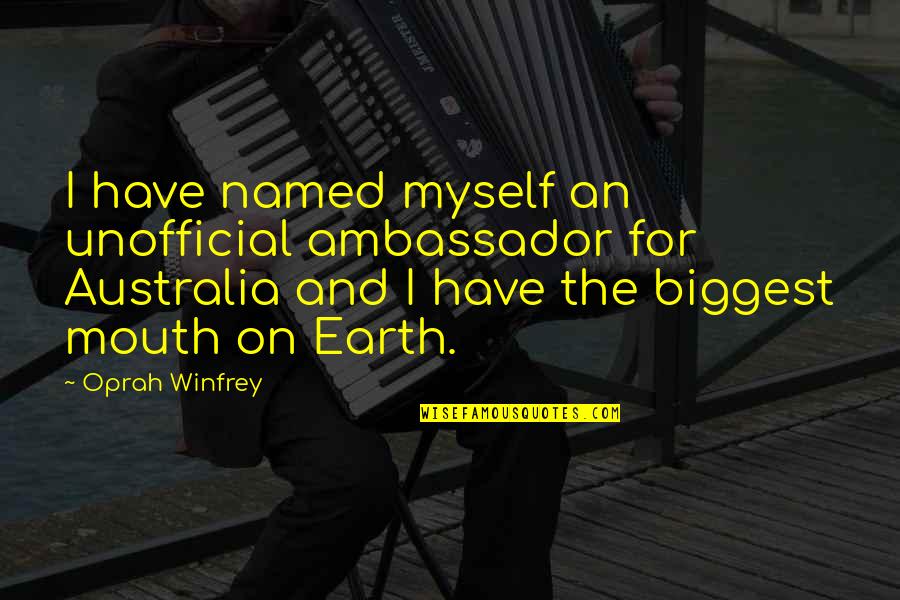 2334 Quotes By Oprah Winfrey: I have named myself an unofficial ambassador for 2334 Quotes By Oprah Winfrey: I have named myself an unofficial ambassador for