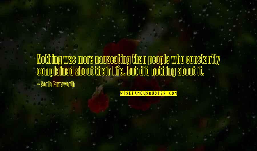 23420 Quotes By Sonia Farnsworth: Nothing was more nauseating than people who constantly