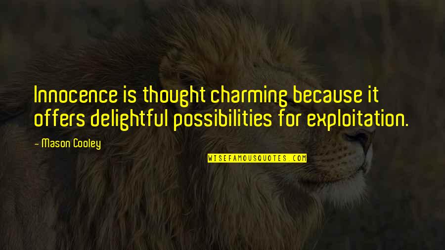 23462 Quotes By Mason Cooley: Innocence is thought charming because it offers delightful