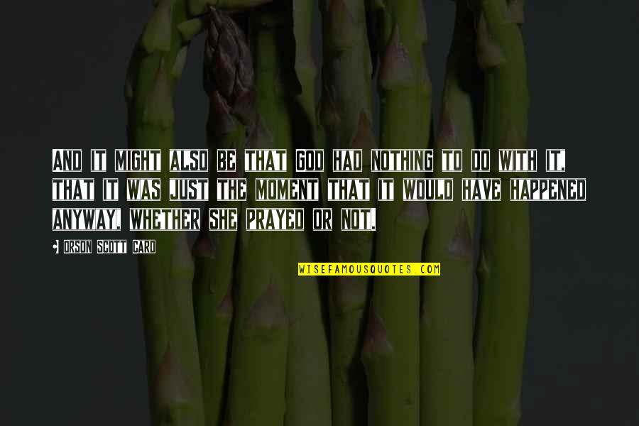 2350 Geary Quotes By Orson Scott Card: And it might also be that God had
