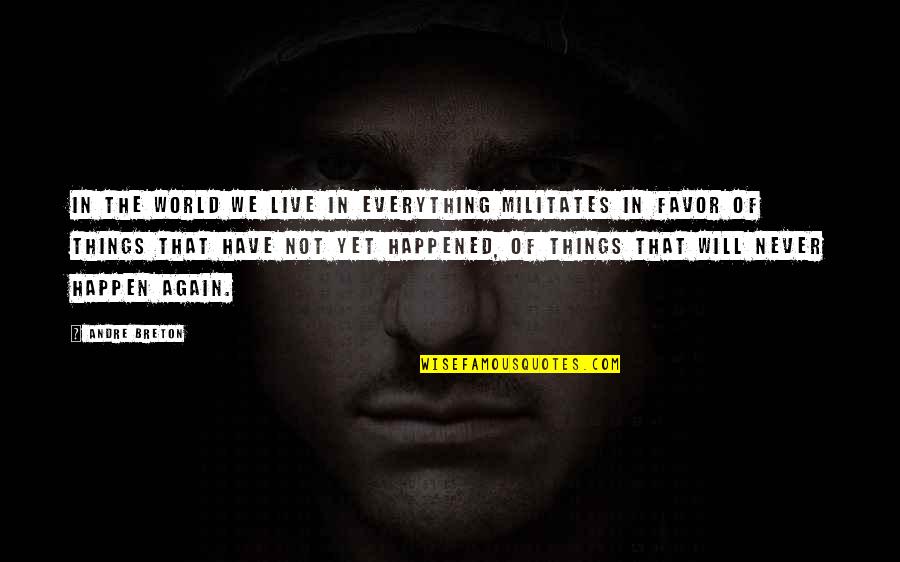 23503 Quotes By Andre Breton: In the world we live in everything militates 23503 Quotes By Andre Breton: In the world we live in everything militates