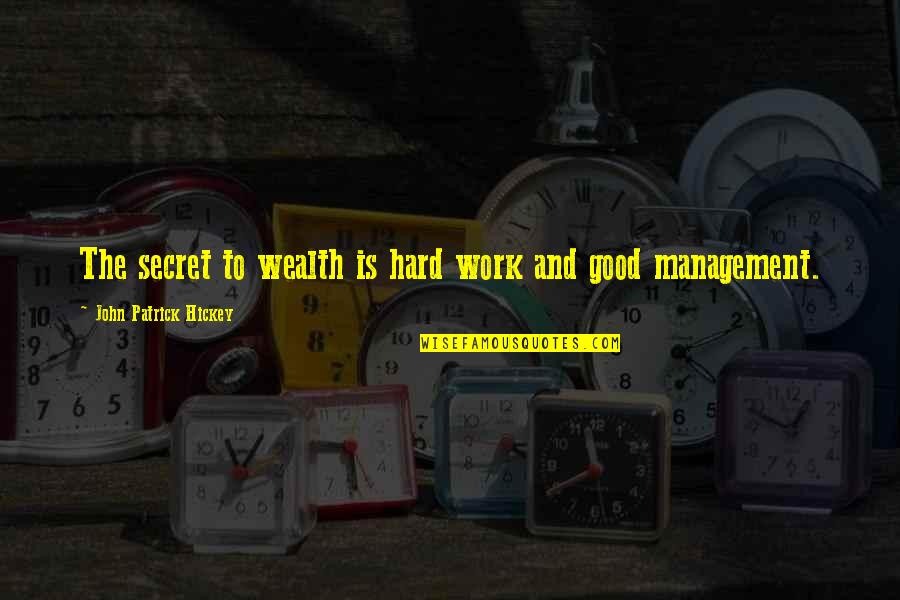 237 Quotes By John Patrick Hickey: The secret to wealth is hard work and